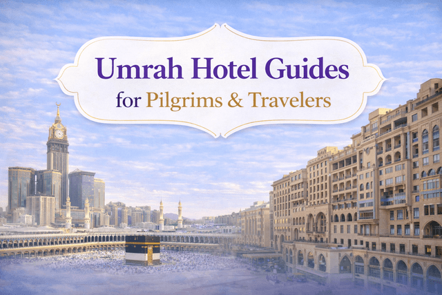 Umrah Hotel Guides for Pilgrims & Travelers