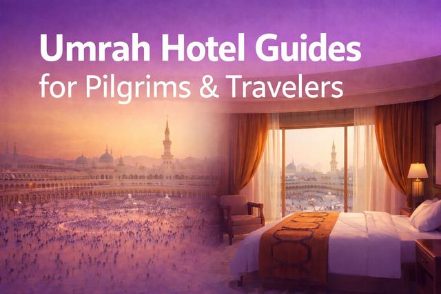 Umrah Hotel Guides for Pilgrims & Travelers